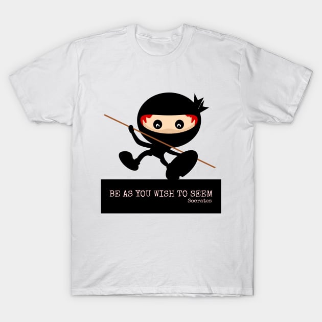 Ninja Be As You Wish To Seem Socrates T-Shirt by mailboxdisco